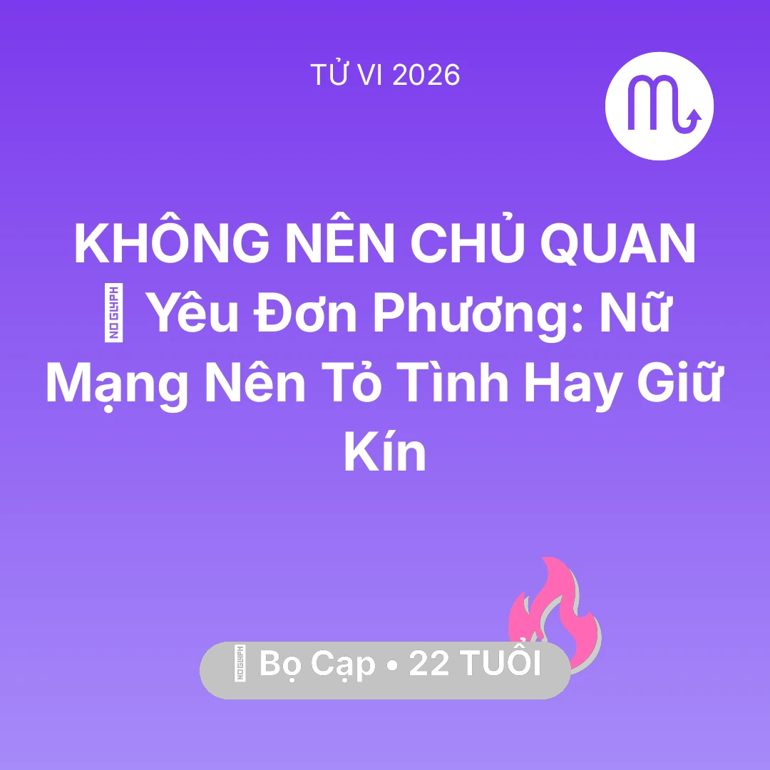 Tổng quan Tình Yêu tuổi 22 - Xem tử vi Bọ Cạp sinh năm 2004 Nữ Mạng: 😭 Yêu Đơn Phương: Nữ Mạng Bọ Cạp Nên Tỏ Tình Hay Giữ Kín