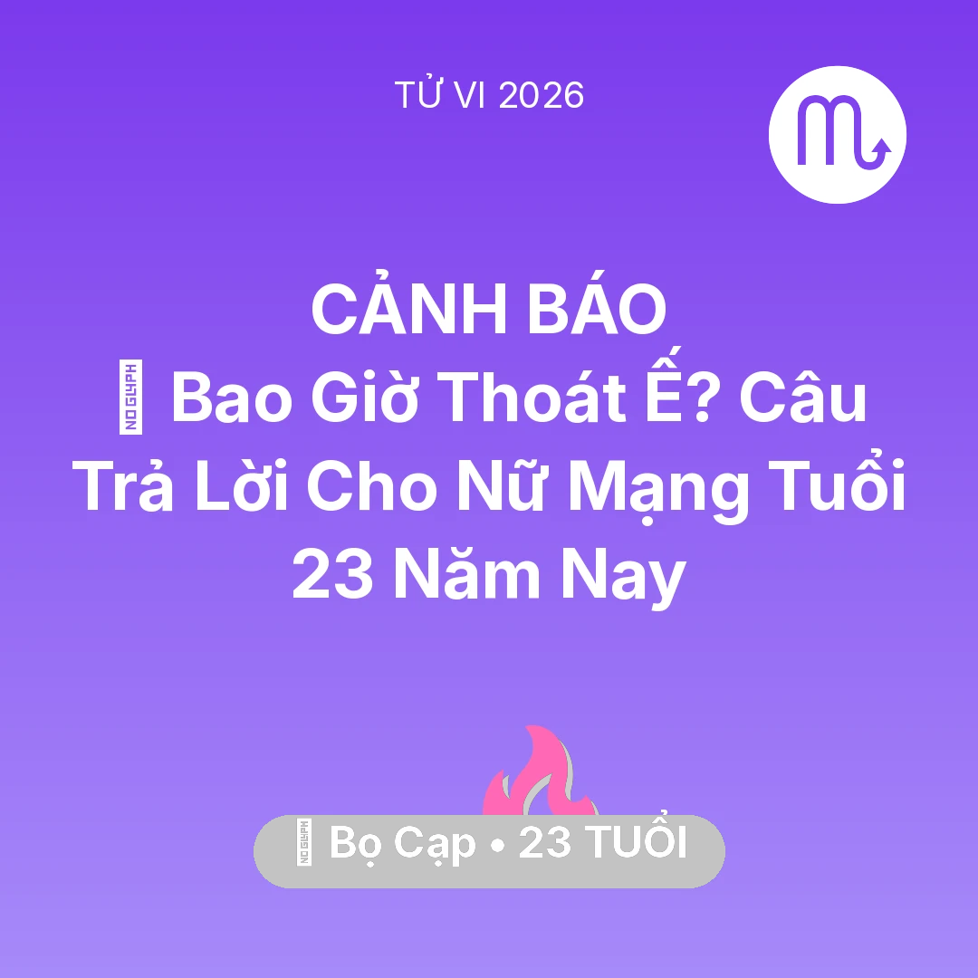 Tổng quan Tình Yêu tuổi 23 - Vận hạn Bọ Cạp sinh năm 2003 trong năm (2026): 🔮 Bao Giờ Thoát Ế? Câu Trả Lời Cho Nữ Mạng Bọ Cạp Tuổi 23 Năm Nay
