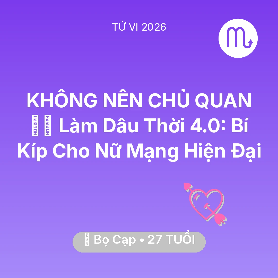 Tổng quan Tình Yêu tuổi 27 - Vận hạn Bọ Cạp sinh năm 1999 trong năm (2026): 🧘‍♀️ Làm Dâu Thời 4.0: Bí Kíp Cho Nữ Mạng Bọ Cạp Hiện Đại