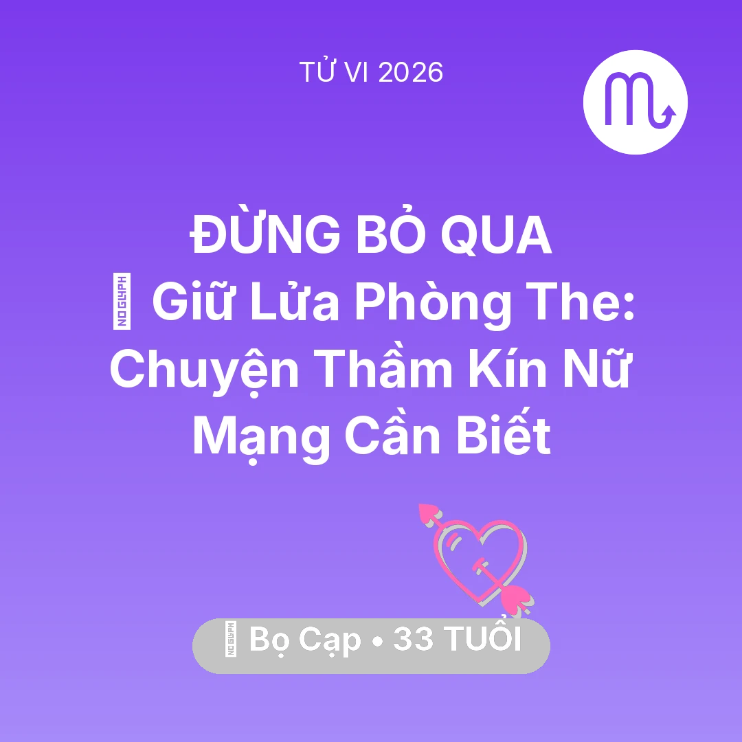 Tổng quan Tình Yêu tuổi 33 - Vận hạn Bọ Cạp sinh năm 1993 trong năm (2026): 💋 Giữ Lửa Phòng The: Chuyện Thầm Kín Nữ Mạng Bọ Cạp Cần Biết