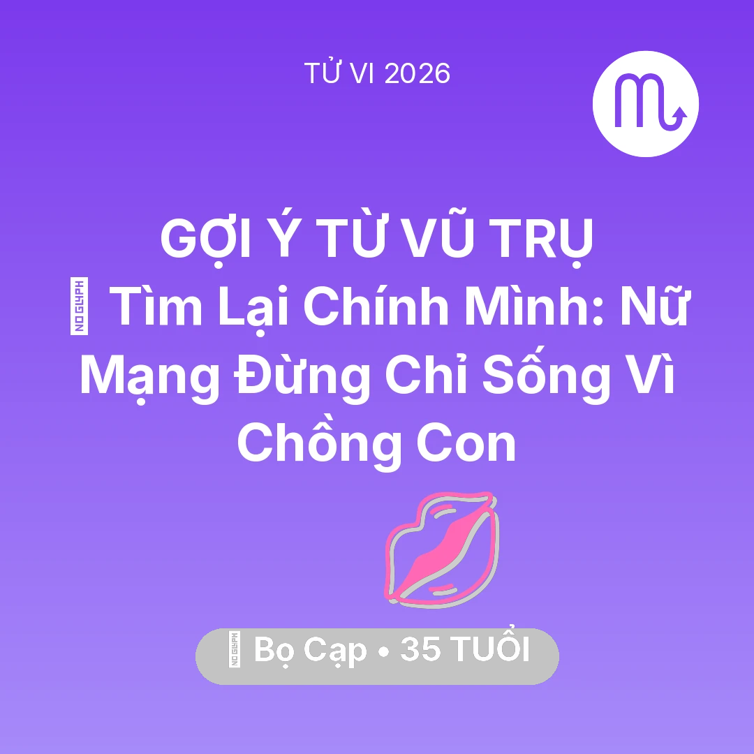 Tổng quan Tình Yêu tuổi 35 - Vận hạn Bọ Cạp sinh năm 1991 trong năm (2026): 🧩 Tìm Lại Chính Mình: Nữ Mạng Bọ Cạp Đừng Chỉ Sống Vì Chồng Con