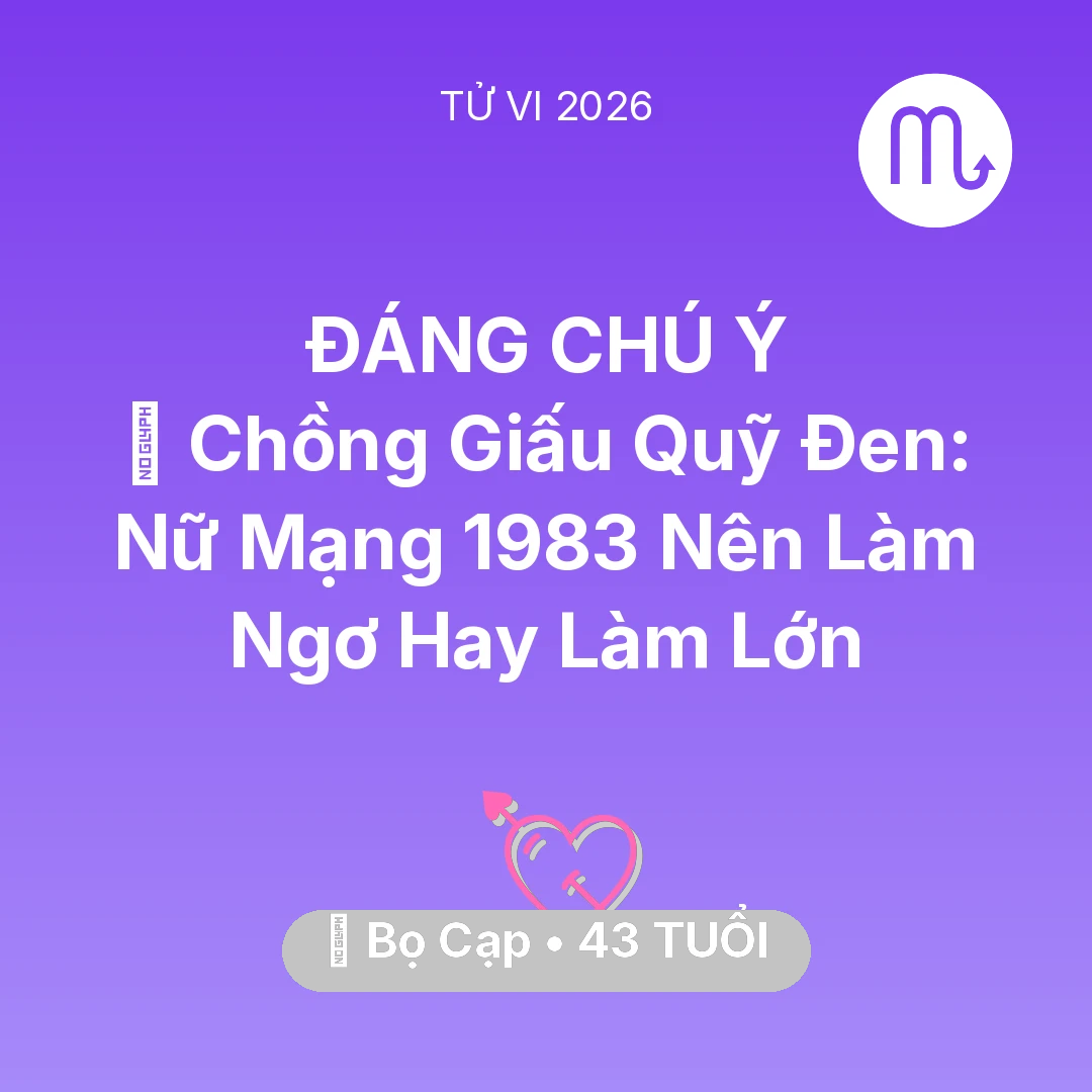 Tổng quan Tình Yêu tuổi 43 - Vận hạn Bọ Cạp sinh năm 1983 trong năm (2026): 💸 Chồng Giấu Quỹ Đen: Nữ Mạng Bọ Cạp 1983 Nên Làm Ngơ Hay Làm Lớn