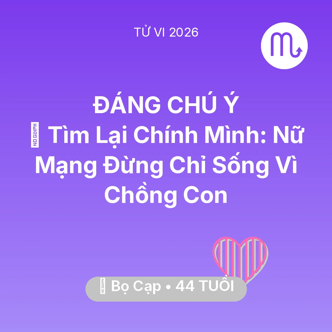 Tổng quan Tình Yêu tuổi 44 - Vận hạn Bọ Cạp sinh năm 1982 trong năm (2026): 🧩 Tìm Lại Chính Mình: Nữ Mạng Bọ Cạp Đừng Chỉ Sống Vì Chồng Con