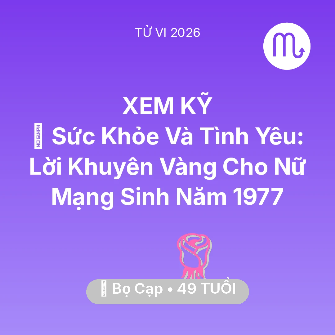Tổng quan Tình Yêu tuổi 49 - Xem tử vi Bọ Cạp sinh năm 1977 Nữ Mạng: 💖 Sức Khỏe Và Tình Yêu: Lời Khuyên Vàng Cho Nữ Mạng Bọ Cạp Sinh Năm 1977