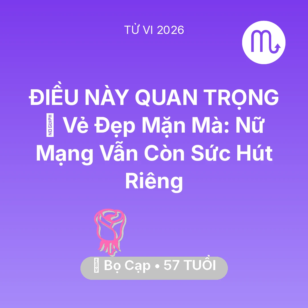 Tổng quan Tình Yêu tuổi 57 - Tử vi Bọ Cạp sinh năm 1969 trong năm 2026: 🌹 Vẻ Đẹp Mặn Mà: Nữ Mạng Bọ Cạp Vẫn Còn Sức Hút Riêng