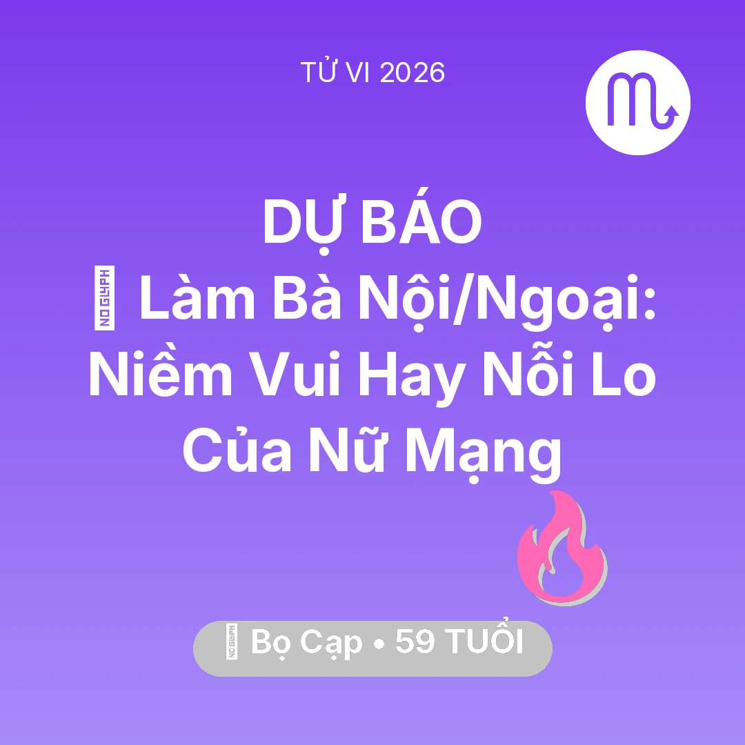 Tổng quan Tình Yêu tuổi 59 - Vận hạn Bọ Cạp sinh năm 1967 trong năm (2026): 👵 Làm Bà Nội/Ngoại: Niềm Vui Hay Nỗi Lo Của Nữ Mạng Bọ Cạp