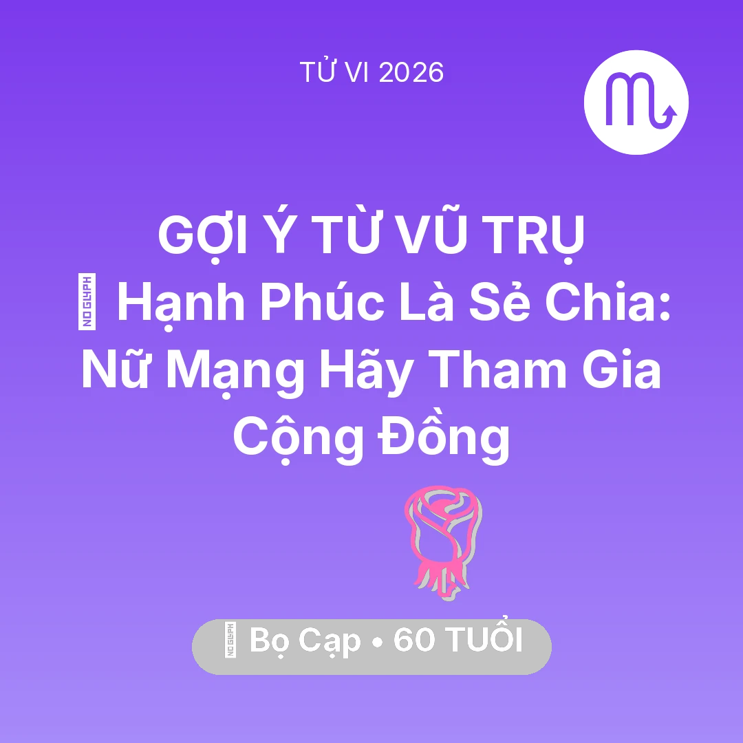 Tổng quan Tình Yêu tuổi 60 - Vận hạn Bọ Cạp sinh năm 1966 trong năm (2026): 🌟 Hạnh Phúc Là Sẻ Chia: Nữ Mạng Bọ Cạp Hãy Tham Gia Cộng Đồng