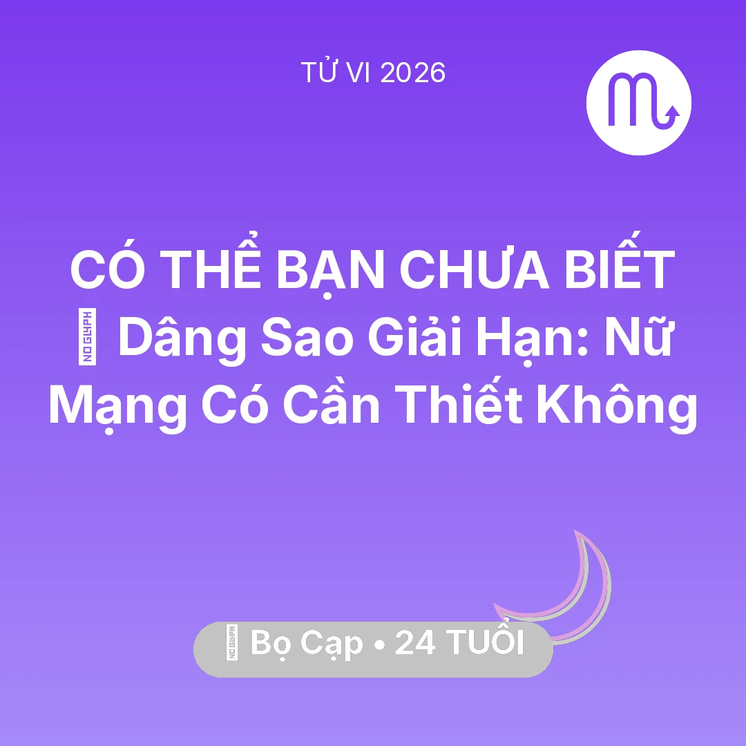 Tổng quan Vận Mệnh tuổi 24 - Vận hạn Bọ Cạp sinh năm 2002 trong năm (2026): 🕯️ Dâng Sao Giải Hạn: Nữ Mạng Bọ Cạp Có Cần Thiết Không