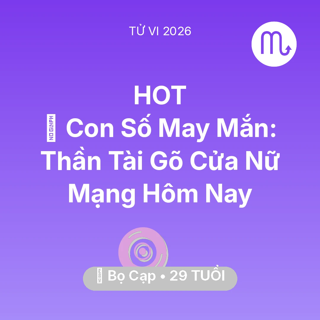 Tổng quan Vận Mệnh tuổi 29 - Tử vi Bọ Cạp sinh năm 1997 trong năm 2026: 🌟 Con Số May Mắn: Thần Tài Gõ Cửa Nữ Mạng Bọ Cạp Hôm Nay