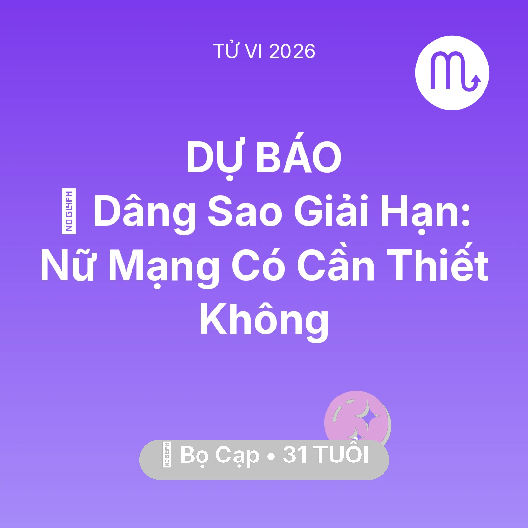 Tổng quan Vận Mệnh tuổi 31 - Tử vi Bọ Cạp sinh năm 1995 trong năm 2026: 🕯️ Dâng Sao Giải Hạn: Nữ Mạng Bọ Cạp Có Cần Thiết Không