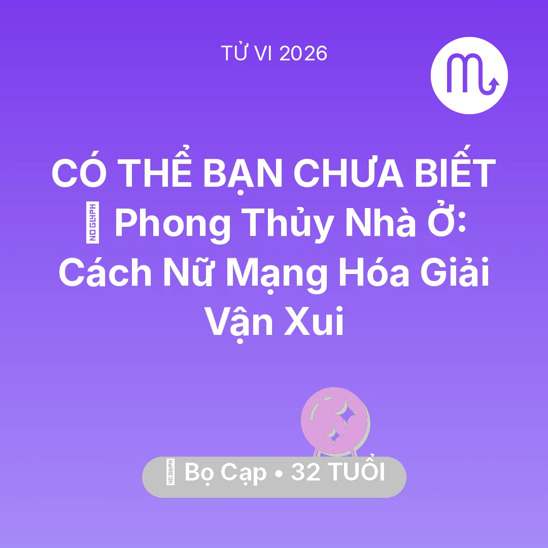 Tổng quan Vận Mệnh tuổi 32 - Xem tử vi Bọ Cạp sinh năm 1994 Nữ Mạng: 🏠 Phong Thủy Nhà Ở: Cách Nữ Mạng Bọ Cạp Hóa Giải Vận Xui