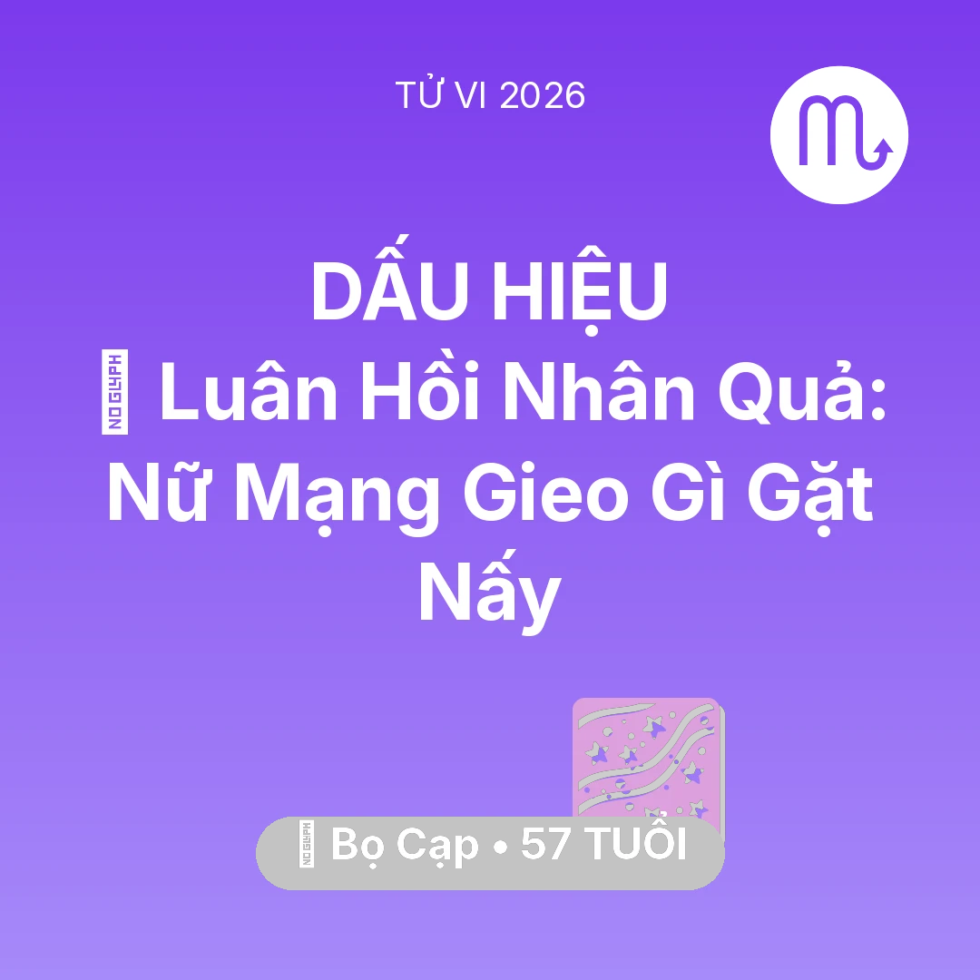 Tổng quan Vận Mệnh tuổi 57 - Vận hạn Bọ Cạp sinh năm 1969 trong năm (2026): 🕊️ Luân Hồi Nhân Quả: Nữ Mạng Bọ Cạp Gieo Gì Gặt Nấy