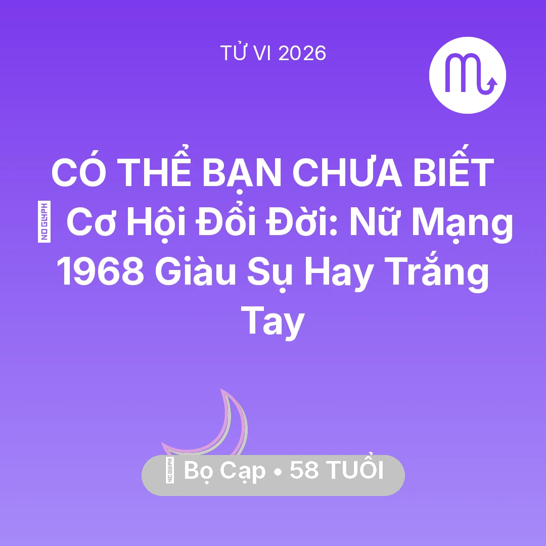 Tổng quan Vận Mệnh tuổi 58 - Xem tử vi Bọ Cạp sinh năm 1968 Nữ Mạng: 💰 Cơ Hội Đổi Đời: Nữ Mạng Bọ Cạp 1968 Giàu Sụ Hay Trắng Tay
