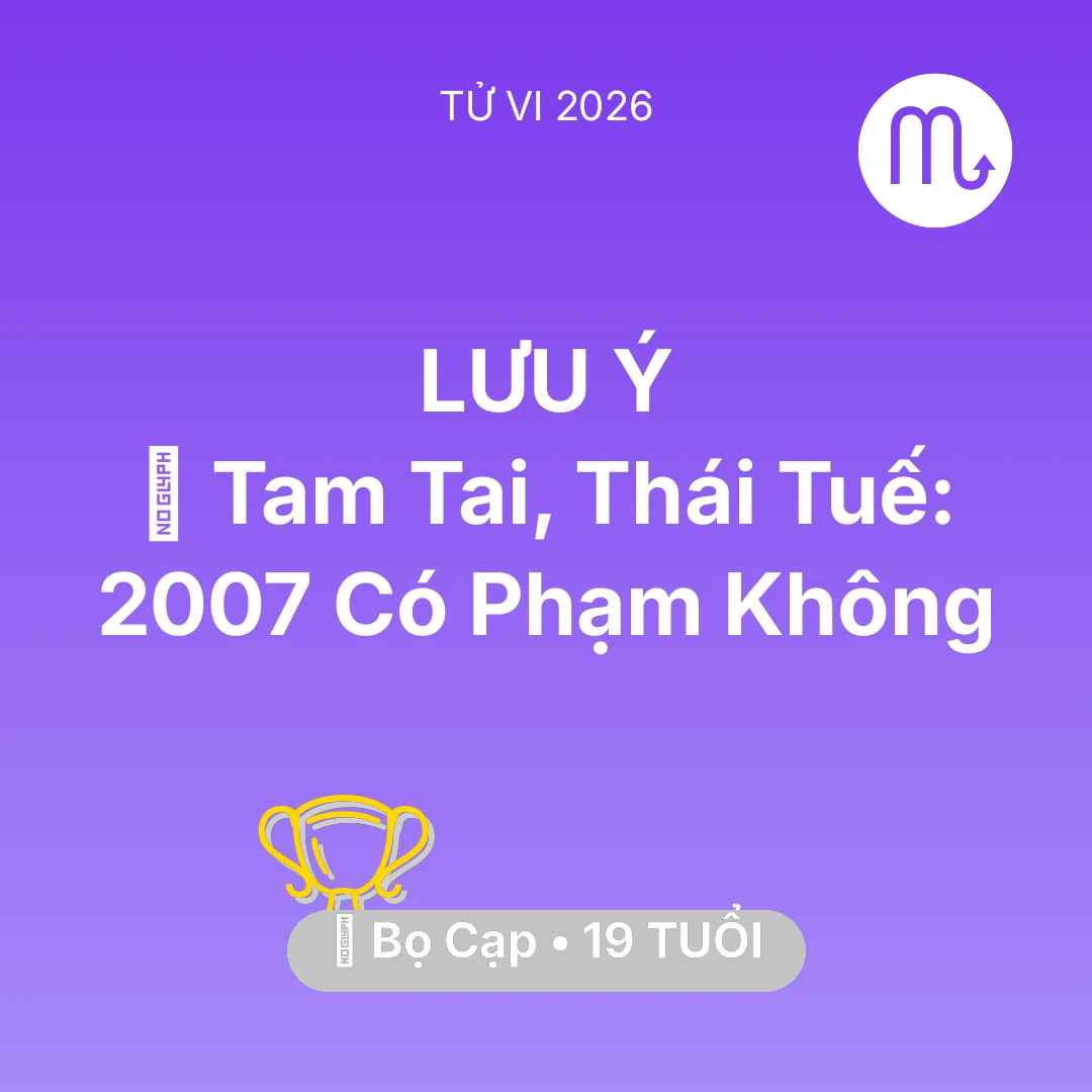 Tổng quan Sự Nghiệp tuổi 19 - Vận hạn Bọ Cạp sinh năm 2007 trong năm (2026): 👹 Tam Tai, Thái Tuế: Bọ Cạp 2007 Có Phạm Không
