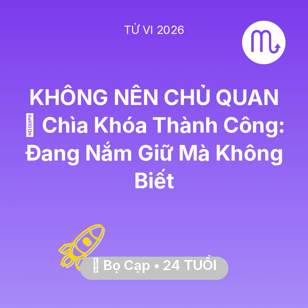 Tổng quan Sự Nghiệp tuổi 24 - Tử vi Bọ Cạp sinh năm 2002 trong năm 2026: 🗝️ Chìa Khóa Thành Công: Bọ Cạp Đang Nắm Giữ Mà Không Biết