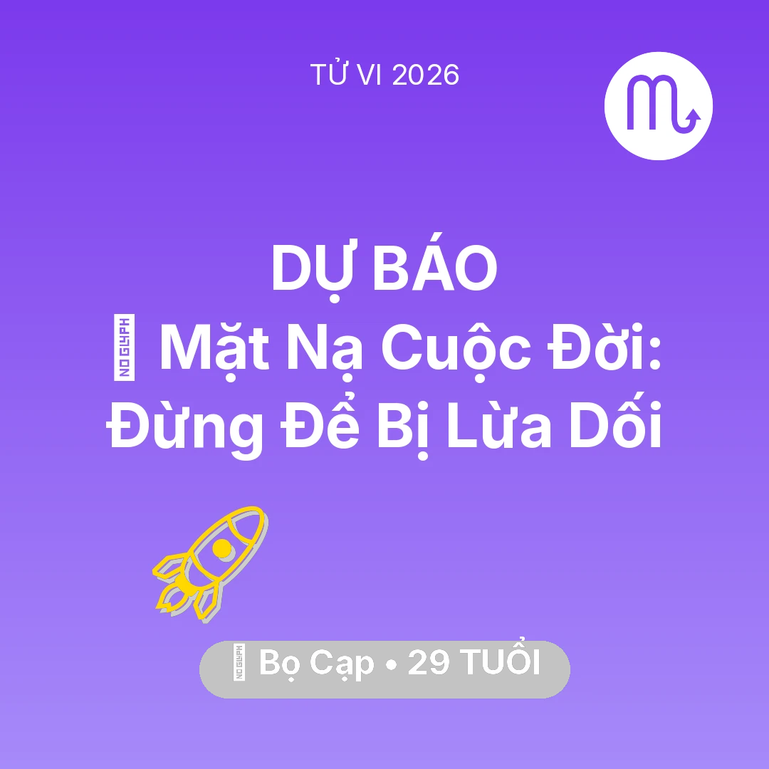 Tổng quan Sự Nghiệp tuổi 29 - Tử vi Bọ Cạp sinh năm 1997 trong năm 2026: 🎭 Mặt Nạ Cuộc Đời: Bọ Cạp Đừng Để Bị Lừa Dối