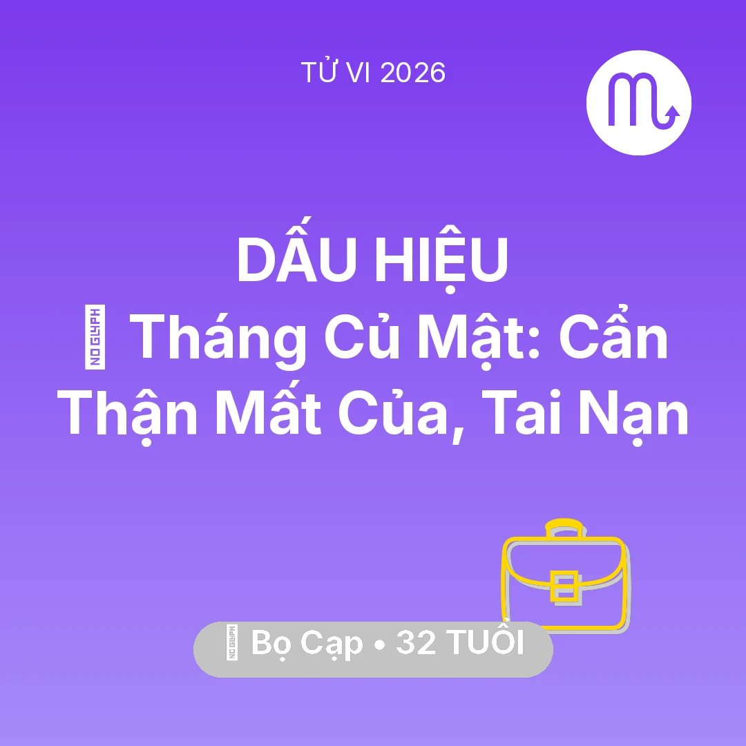 Tổng quan Sự Nghiệp tuổi 32 - Vận hạn Bọ Cạp sinh năm 1994 trong năm (2026): 🛑 Tháng Củ Mật: Bọ Cạp Cẩn Thận Mất Của, Tai Nạn