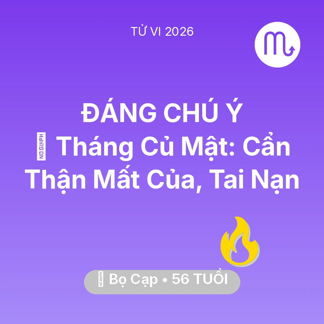 Tổng quan Sự Nghiệp tuổi 56 - Tử vi Bọ Cạp sinh năm 1970 trong năm 2026: 🛑 Tháng Củ Mật: Bọ Cạp Cẩn Thận Mất Của, Tai Nạn