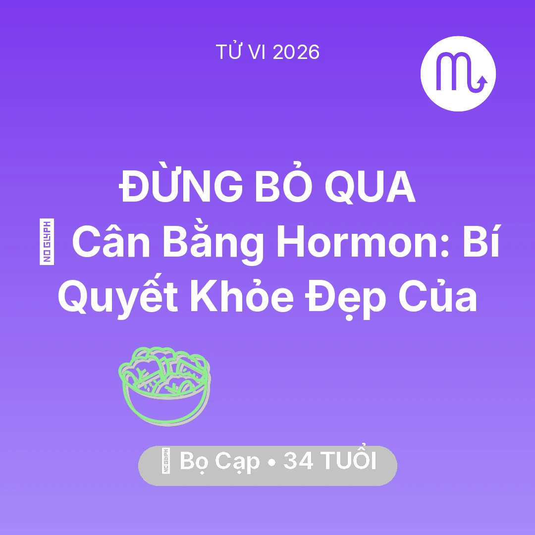 Tổng quan Sức Khỏe tuổi 34 - Tử vi Bọ Cạp sinh năm 1992 trong năm 2026: 🗝️ Cân Bằng Hormon: Bí Quyết Khỏe Đẹp Của Bọ Cạp