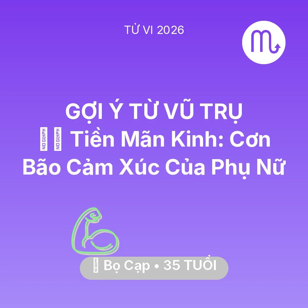 Tổng quan Sức Khỏe tuổi 35 - Vận hạn Bọ Cạp sinh năm 1991 trong năm (2026): 🧘‍♀️ Tiền Mãn Kinh: Cơn Bão Cảm Xúc Của Bọ Cạp Phụ Nữ