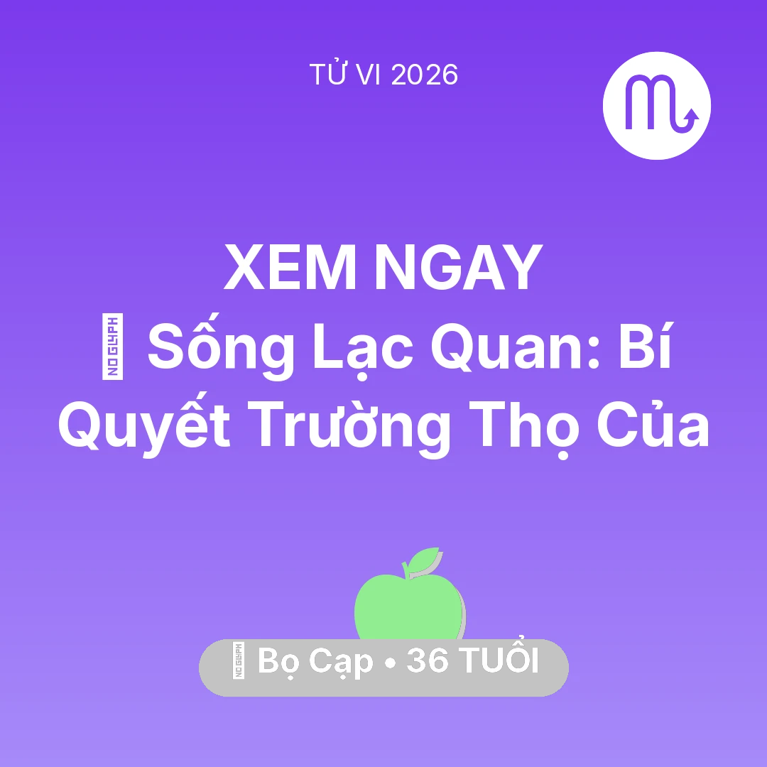 Tổng quan Sức Khỏe tuổi 36 - Xem tử vi Bọ Cạp sinh năm 1990 : 🌟 Sống Lạc Quan: Bí Quyết Trường Thọ Của Bọ Cạp