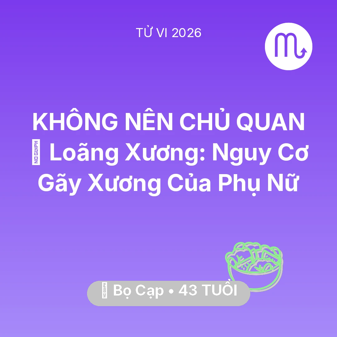 Tổng quan Sức Khỏe tuổi 43 - Xem tử vi Bọ Cạp sinh năm 1983 : 🦴 Loãng Xương: Nguy Cơ Gãy Xương Của Bọ Cạp Phụ Nữ