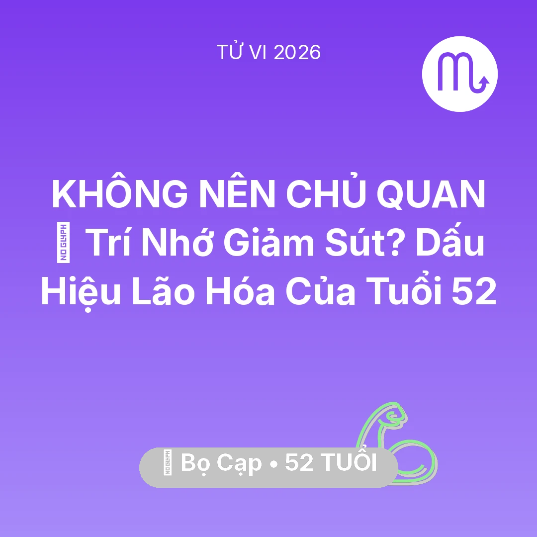 Tổng quan Sức Khỏe tuổi 52 - Xem tử vi Bọ Cạp sinh năm 1974 : 🧠 Trí Nhớ Giảm Sút? Dấu Hiệu Lão Hóa Của Bọ Cạp Tuổi 52