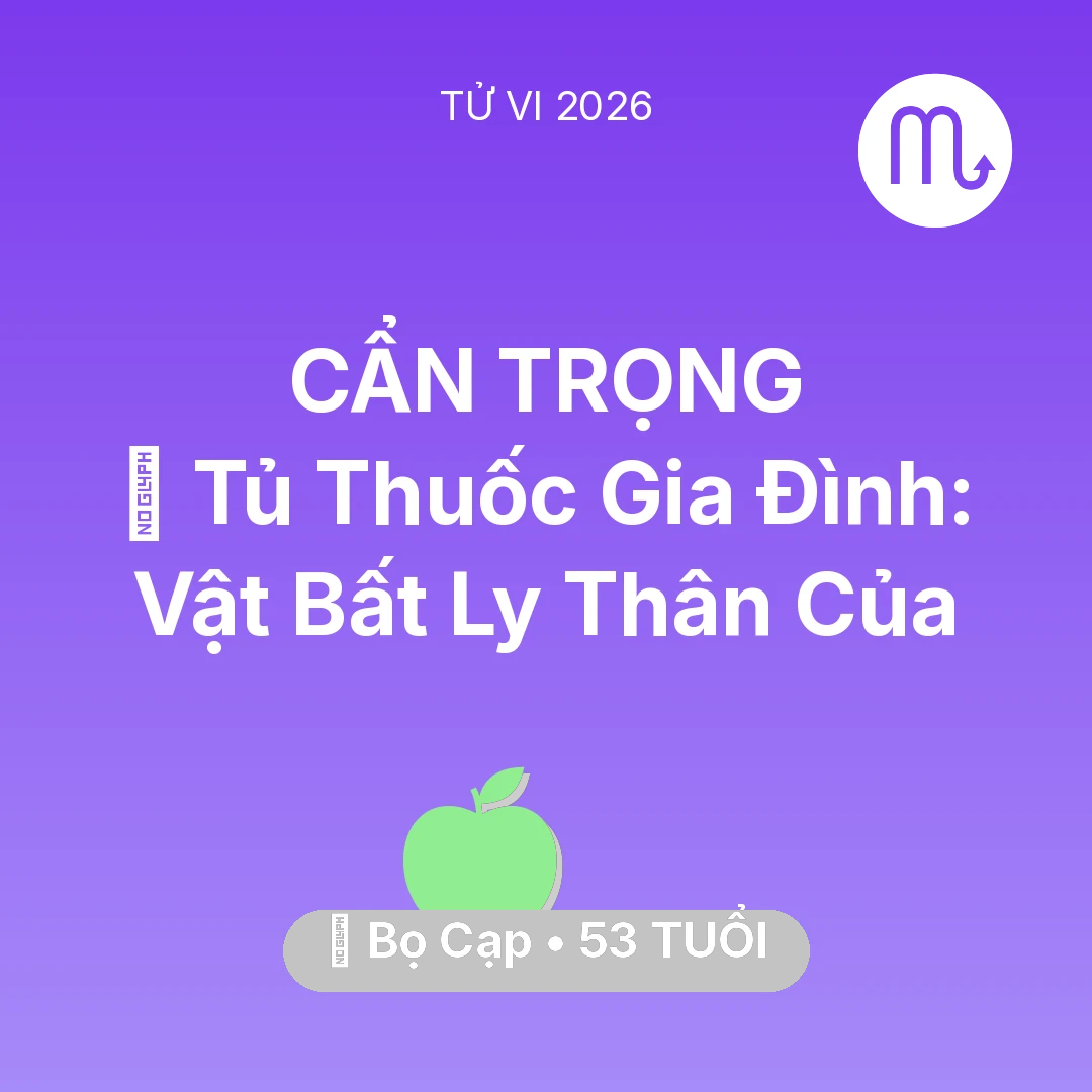 Tổng quan Sức Khỏe tuổi 53 - Xem tử vi Bọ Cạp sinh năm 1973 : 💊 Tủ Thuốc Gia Đình: Vật Bất Ly Thân Của Bọ Cạp