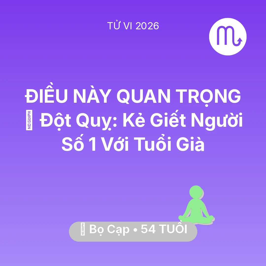 Tổng quan Sức Khỏe tuổi 54 - Tử vi Bọ Cạp sinh năm 1972 trong năm 2026: 🛑 Đột Quỵ: Kẻ Giết Người Số 1 Với Bọ Cạp Tuổi Già
