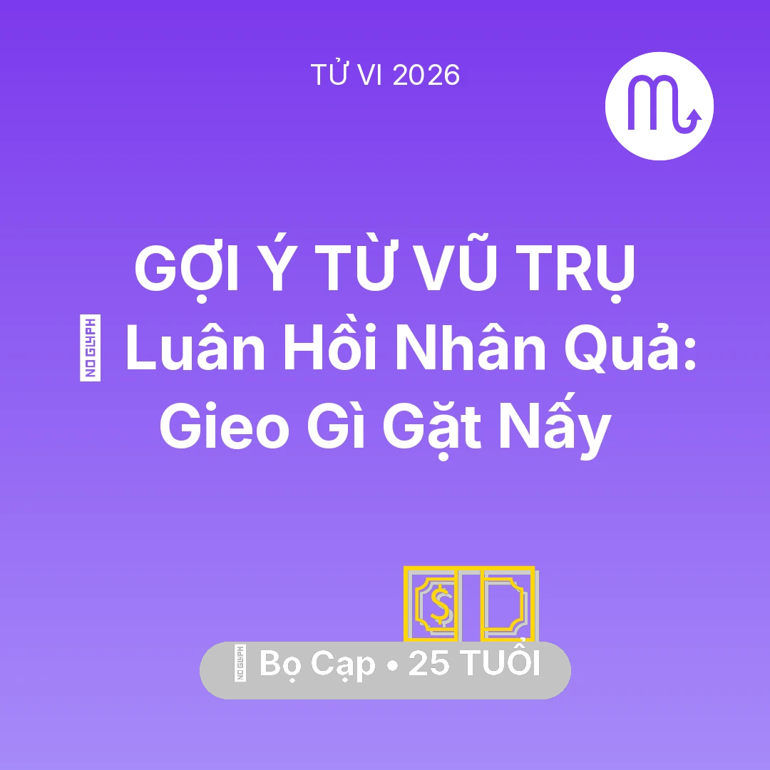 Tổng quan Tài Chính tuổi 25 - Tử vi Bọ Cạp sinh năm 2001 trong năm 2026: 🕊️ Luân Hồi Nhân Quả: Bọ Cạp Gieo Gì Gặt Nấy