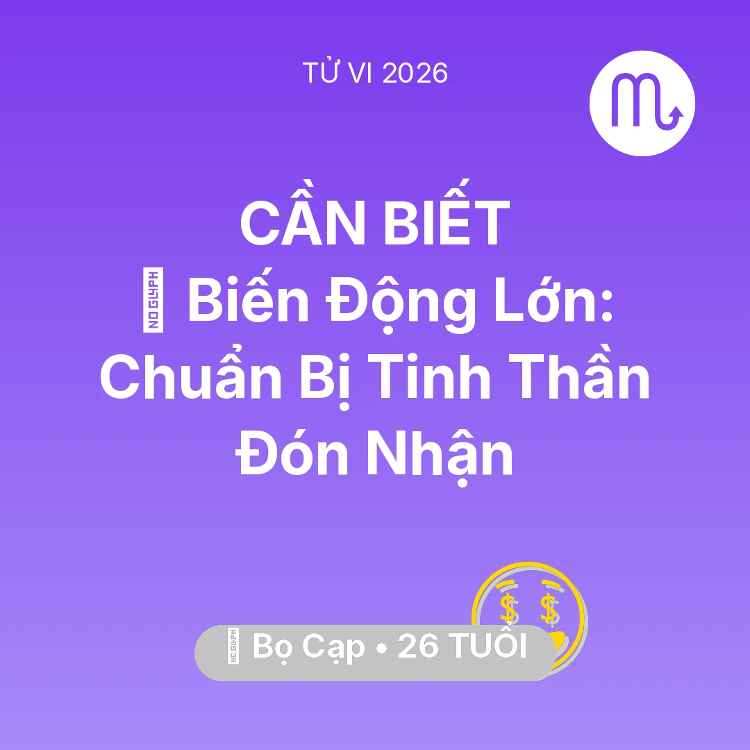 Tổng quan Tài Chính tuổi 26 - Vận hạn Bọ Cạp sinh năm 2000 trong năm (2026): 🌪️ Biến Động Lớn: Bọ Cạp Chuẩn Bị Tinh Thần Đón Nhận
