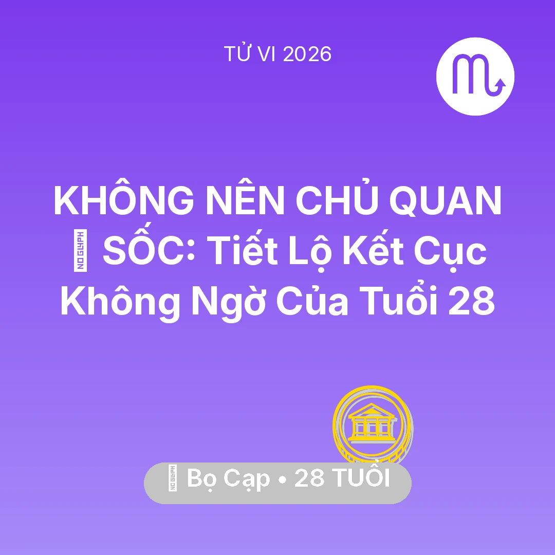 Tổng quan Tài Chính tuổi 28 - Vận hạn Bọ Cạp sinh năm 1998 trong năm (2026): 😱 SỐC: Tiết Lộ Kết Cục Không Ngờ Của Bọ Cạp Tuổi 28
