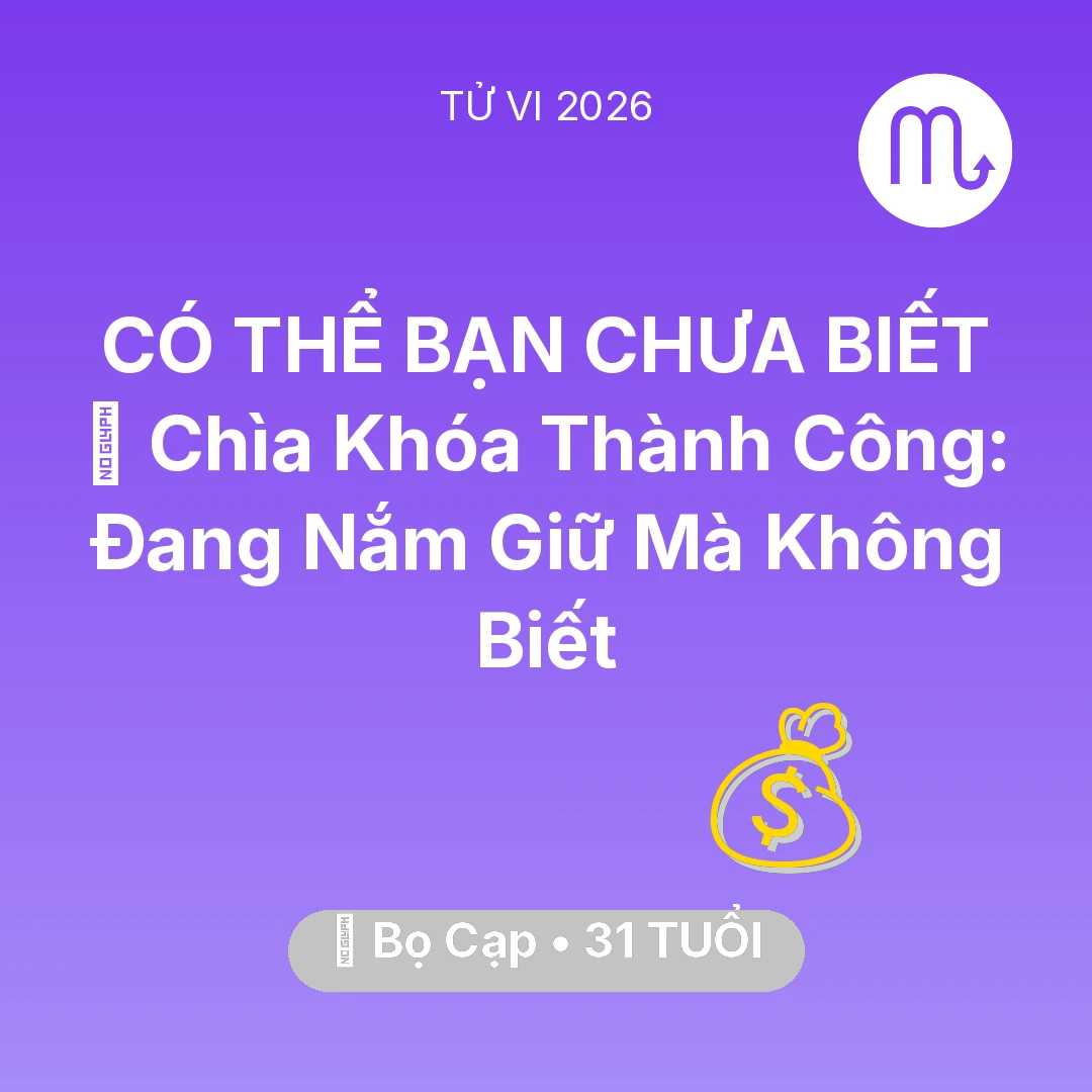 Tổng quan Tài Chính tuổi 31 - Tử vi Bọ Cạp sinh năm 1995 trong năm 2026: 🗝️ Chìa Khóa Thành Công: Bọ Cạp Đang Nắm Giữ Mà Không Biết