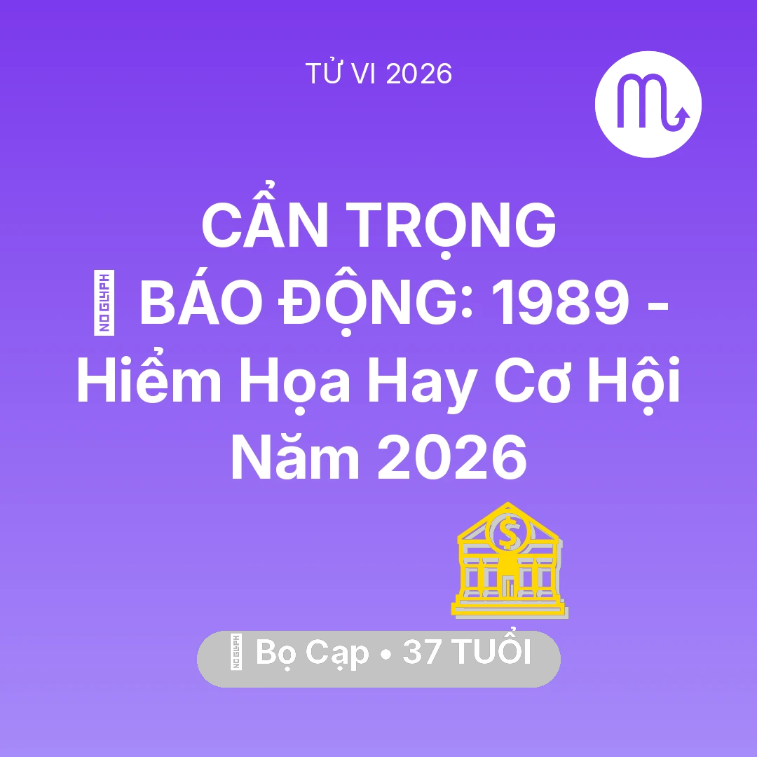 Tổng quan Tài Chính tuổi 37 - Tử vi Bọ Cạp sinh năm 1989 trong năm 2026: 🚨 BÁO ĐỘNG: Bọ Cạp 1989 - Hiểm Họa Hay Cơ Hội Năm 2026