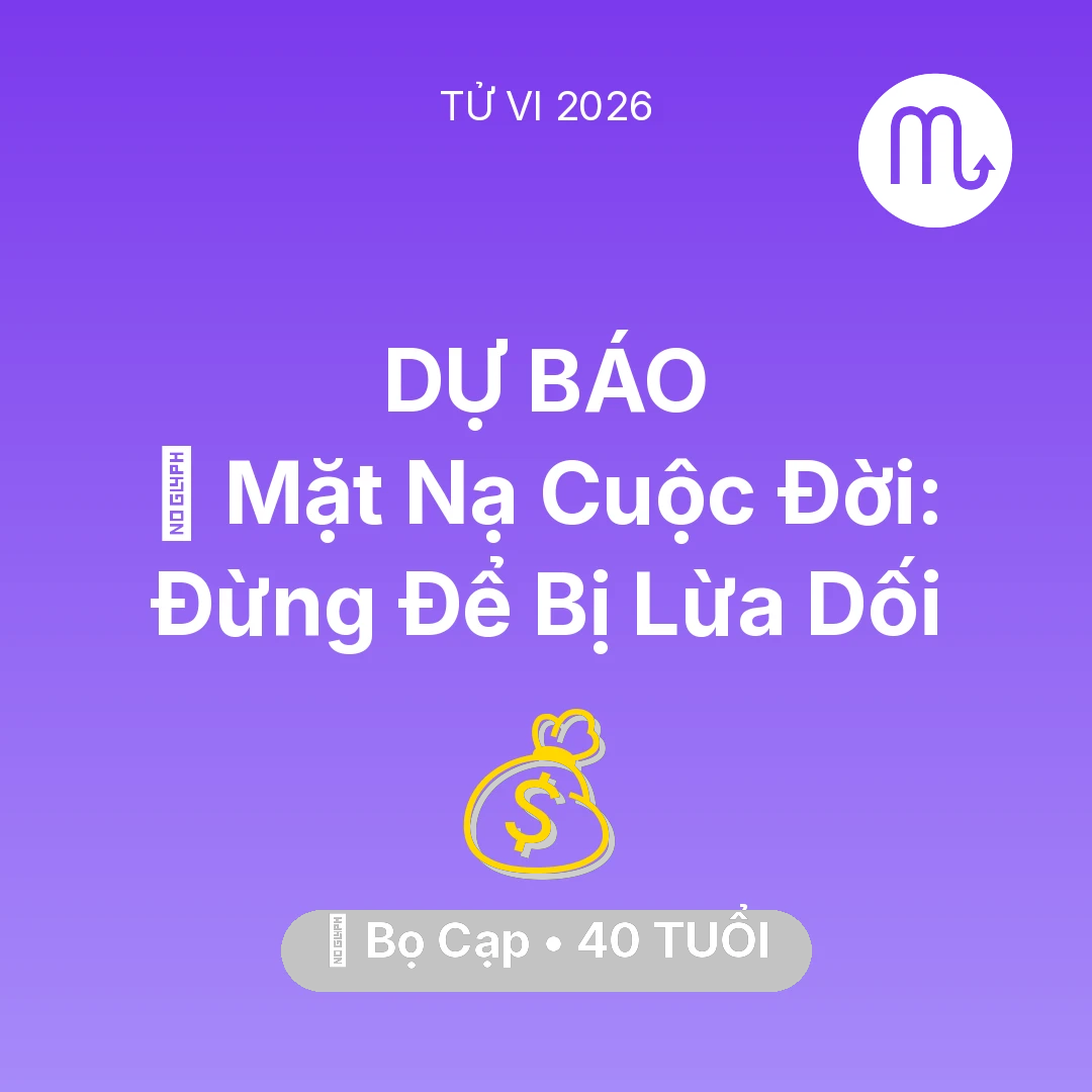 Tổng quan Tài Chính tuổi 40 - Tử vi Bọ Cạp sinh năm 1986 trong năm 2026: 🎭 Mặt Nạ Cuộc Đời: Bọ Cạp Đừng Để Bị Lừa Dối