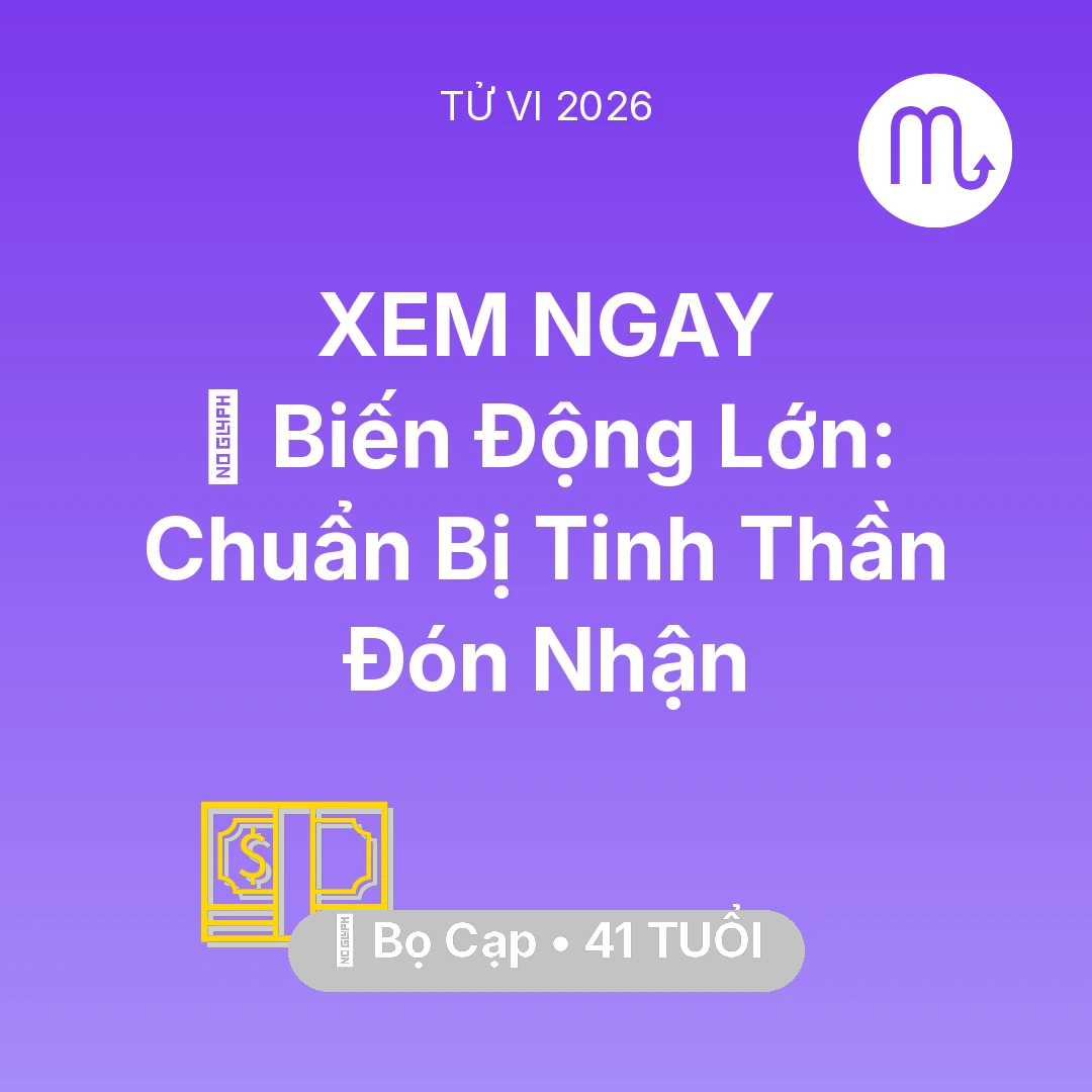 Tổng quan Tài Chính tuổi 41 - Vận hạn Bọ Cạp sinh năm 1985 trong năm (2026): 🌪️ Biến Động Lớn: Bọ Cạp Chuẩn Bị Tinh Thần Đón Nhận