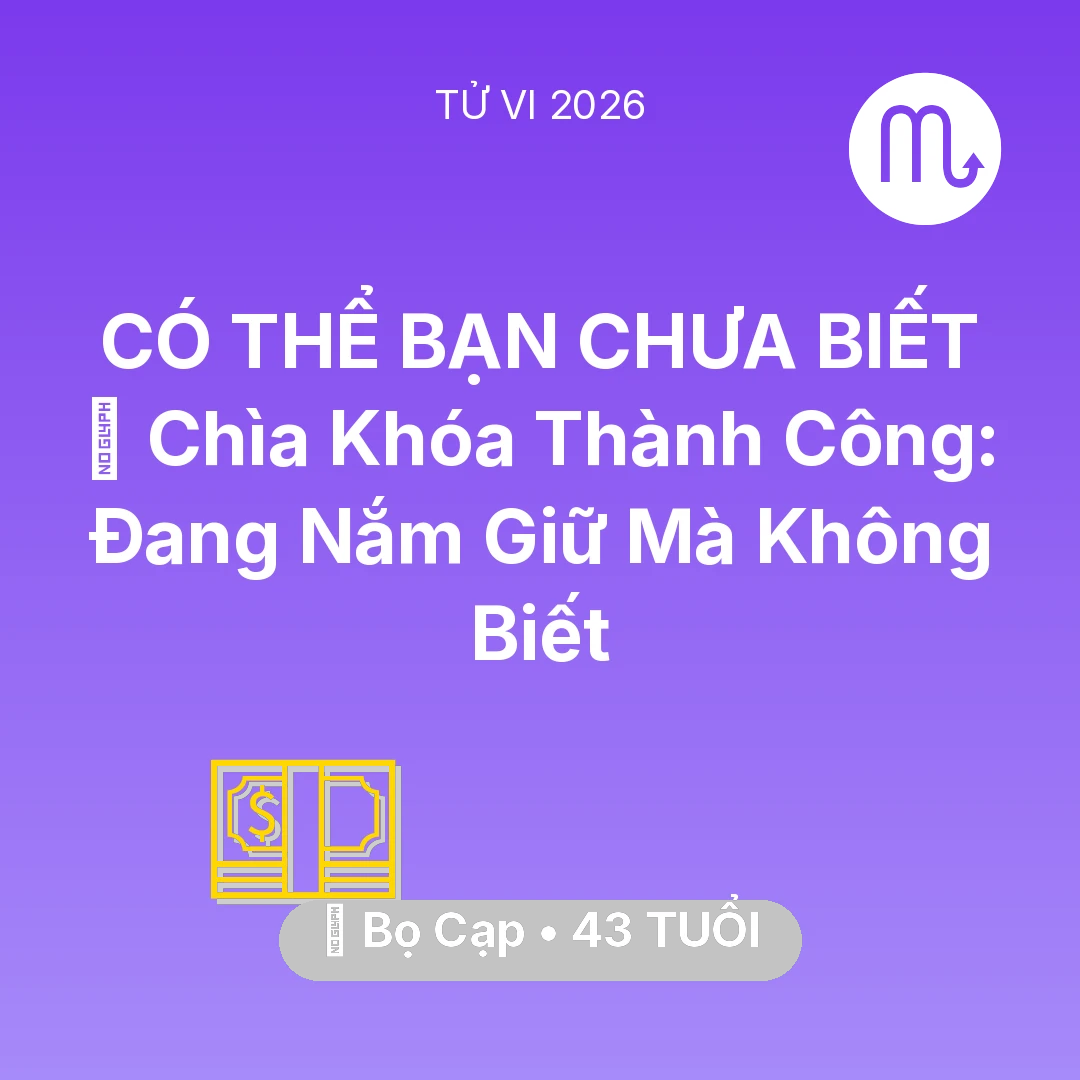 Tổng quan Tài Chính tuổi 43 - Vận hạn Bọ Cạp sinh năm 1983 trong năm (2026): 🗝️ Chìa Khóa Thành Công: Bọ Cạp Đang Nắm Giữ Mà Không Biết
