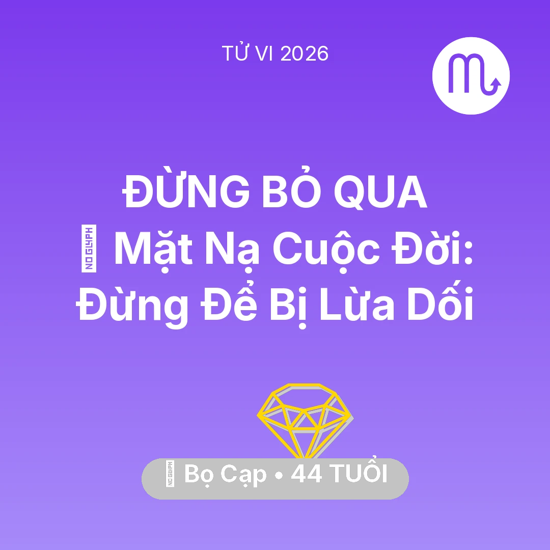 Tổng quan Tài Chính tuổi 44 - Vận hạn Bọ Cạp sinh năm 1982 trong năm (2026): 🎭 Mặt Nạ Cuộc Đời: Bọ Cạp Đừng Để Bị Lừa Dối