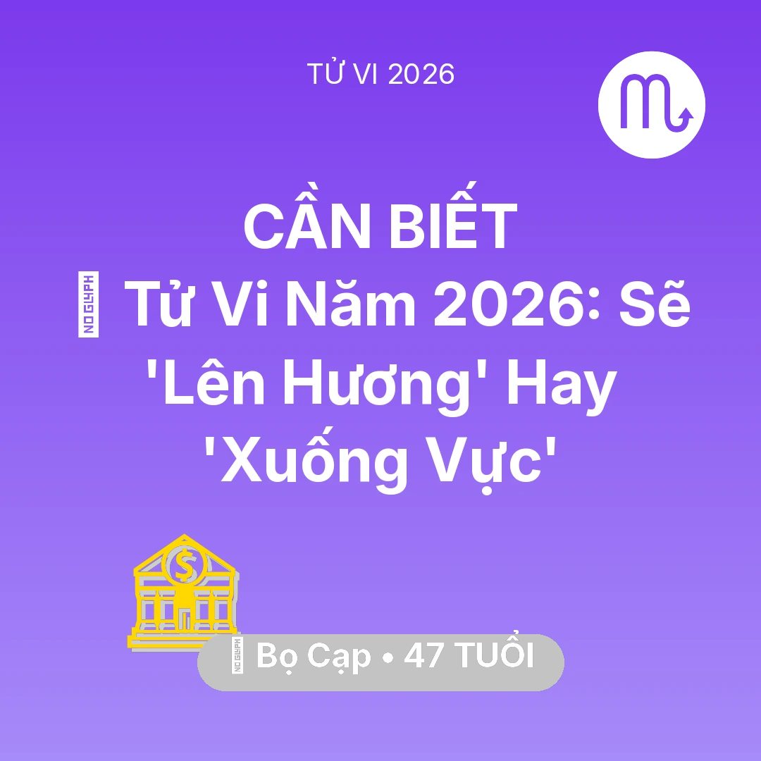 Tổng quan Tài Chính tuổi 47 - Vận hạn Bọ Cạp sinh năm 1979 trong năm (2026): 🔥 Tử Vi Năm 2026: Bọ Cạp Sẽ 'Lên Hương' Hay 'Xuống Vực'