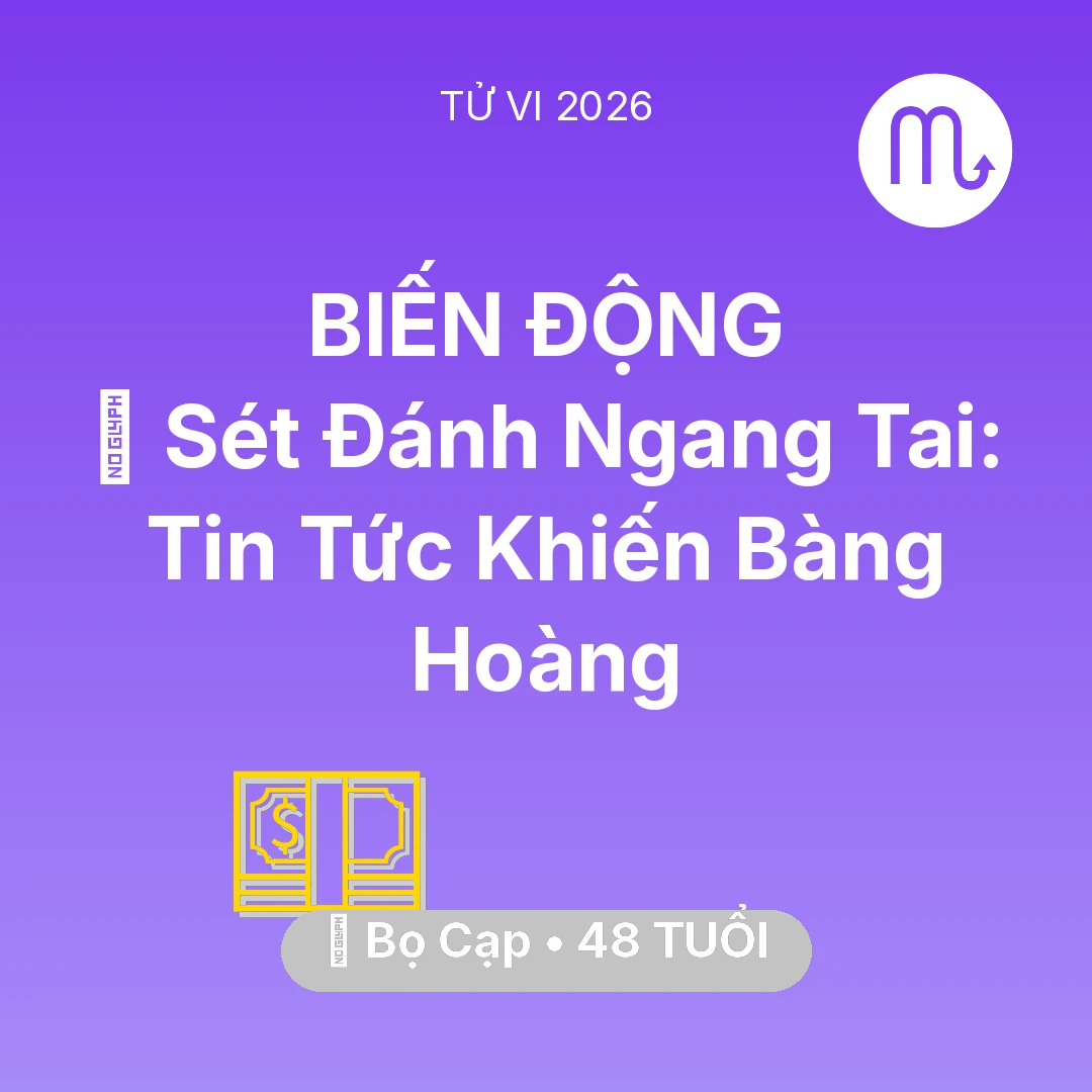 Tổng quan Tài Chính tuổi 48 - Vận hạn Bọ Cạp sinh năm 1978 trong năm (2026): ⚡ Sét Đánh Ngang Tai: Tin Tức Khiến Bọ Cạp Bàng Hoàng
