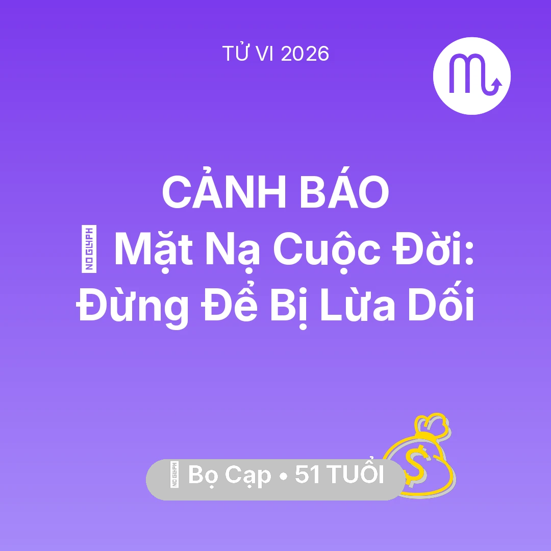Tổng quan Tài Chính tuổi 51 - Tử vi Bọ Cạp sinh năm 1975 trong năm 2026: 🎭 Mặt Nạ Cuộc Đời: Bọ Cạp Đừng Để Bị Lừa Dối
