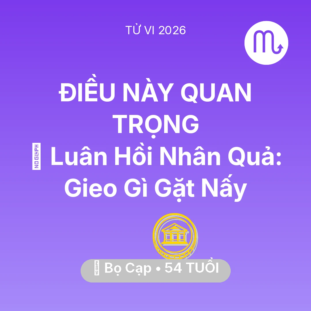 Tổng quan Tài Chính tuổi 54 - Tử vi Bọ Cạp sinh năm 1972 trong năm 2026: 🕊️ Luân Hồi Nhân Quả: Bọ Cạp Gieo Gì Gặt Nấy