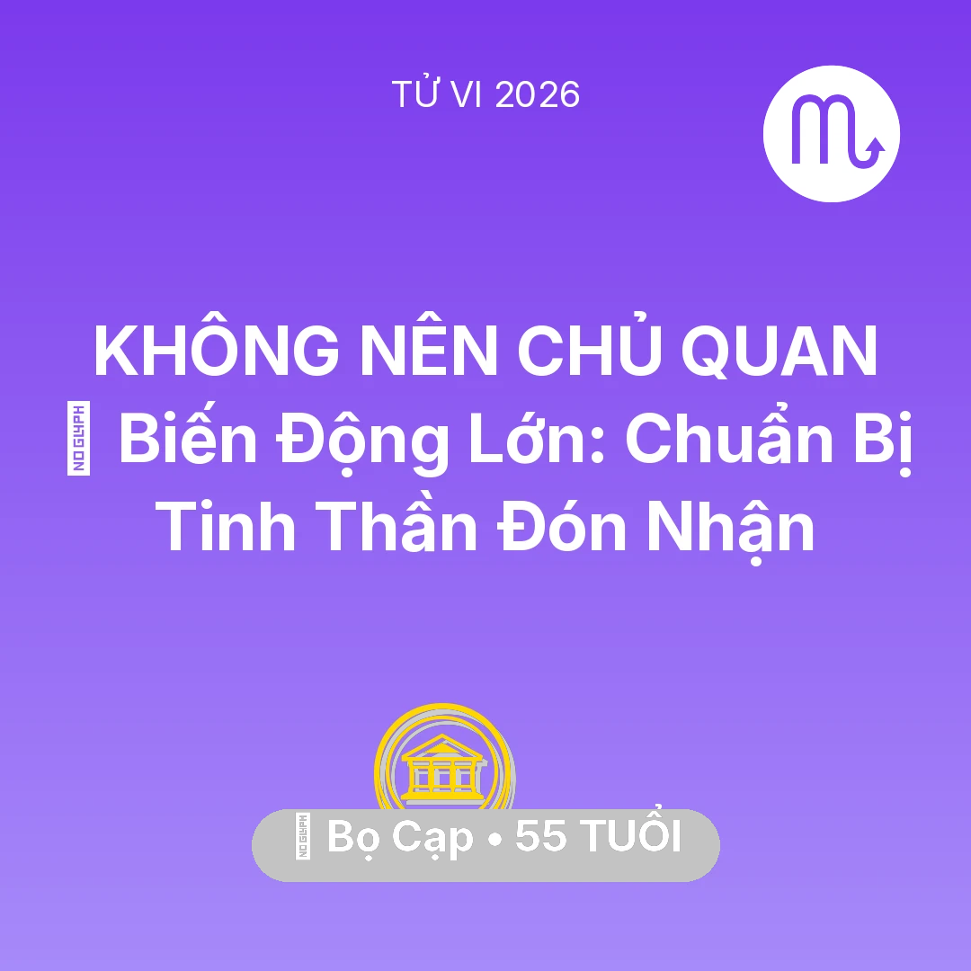 Tổng quan Tài Chính tuổi 55 - Tử vi Bọ Cạp sinh năm 1971 trong năm 2026: 🌪️ Biến Động Lớn: Bọ Cạp Chuẩn Bị Tinh Thần Đón Nhận