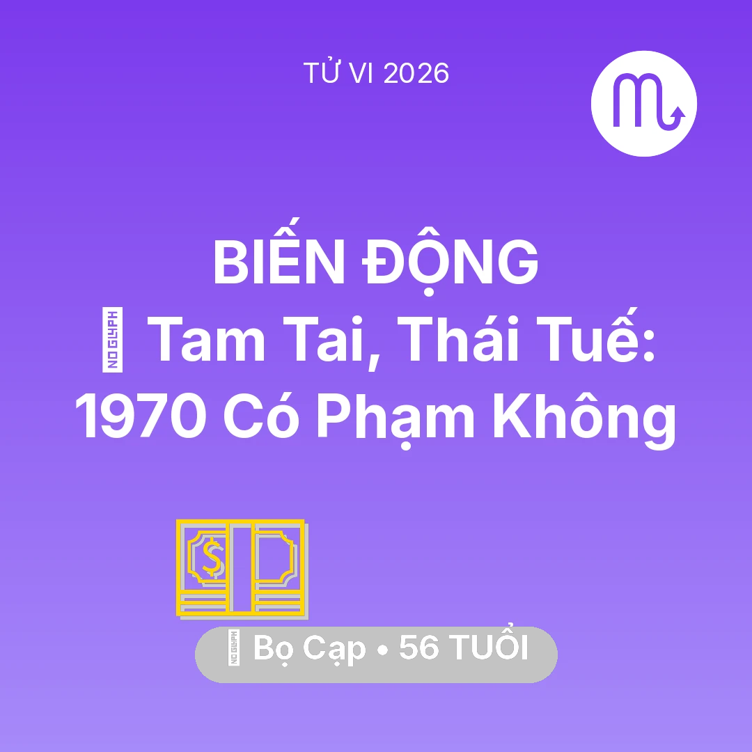 Tổng quan Tài Chính tuổi 56 - Vận hạn Bọ Cạp sinh năm 1970 trong năm (2026): 👹 Tam Tai, Thái Tuế: Bọ Cạp 1970 Có Phạm Không