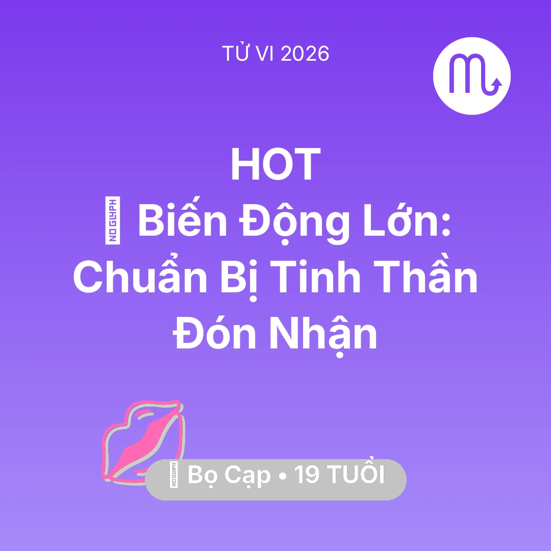 Tổng quan Tình Yêu tuổi 19 - Tử vi Bọ Cạp sinh năm 2007 trong năm 2026: 🌪️ Biến Động Lớn: Bọ Cạp Chuẩn Bị Tinh Thần Đón Nhận