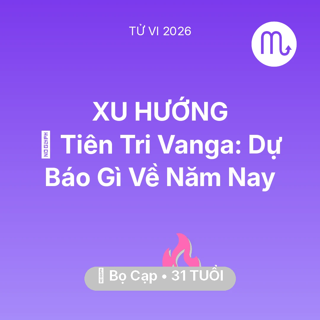 Tổng quan Tình Yêu tuổi 31 - Vận hạn Bọ Cạp sinh năm 1995 trong năm (2026): 🔮 Tiên Tri Vanga: Dự Báo Gì Về Bọ Cạp Năm Nay