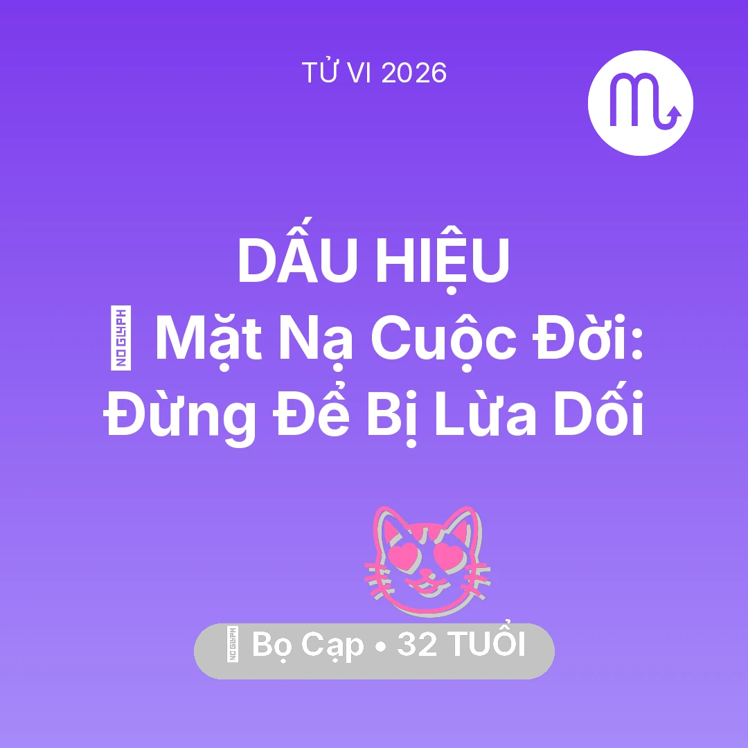 Tổng quan Tình Yêu tuổi 32 - Tử vi Bọ Cạp sinh năm 1994 trong năm 2026: 🎭 Mặt Nạ Cuộc Đời: Bọ Cạp Đừng Để Bị Lừa Dối
