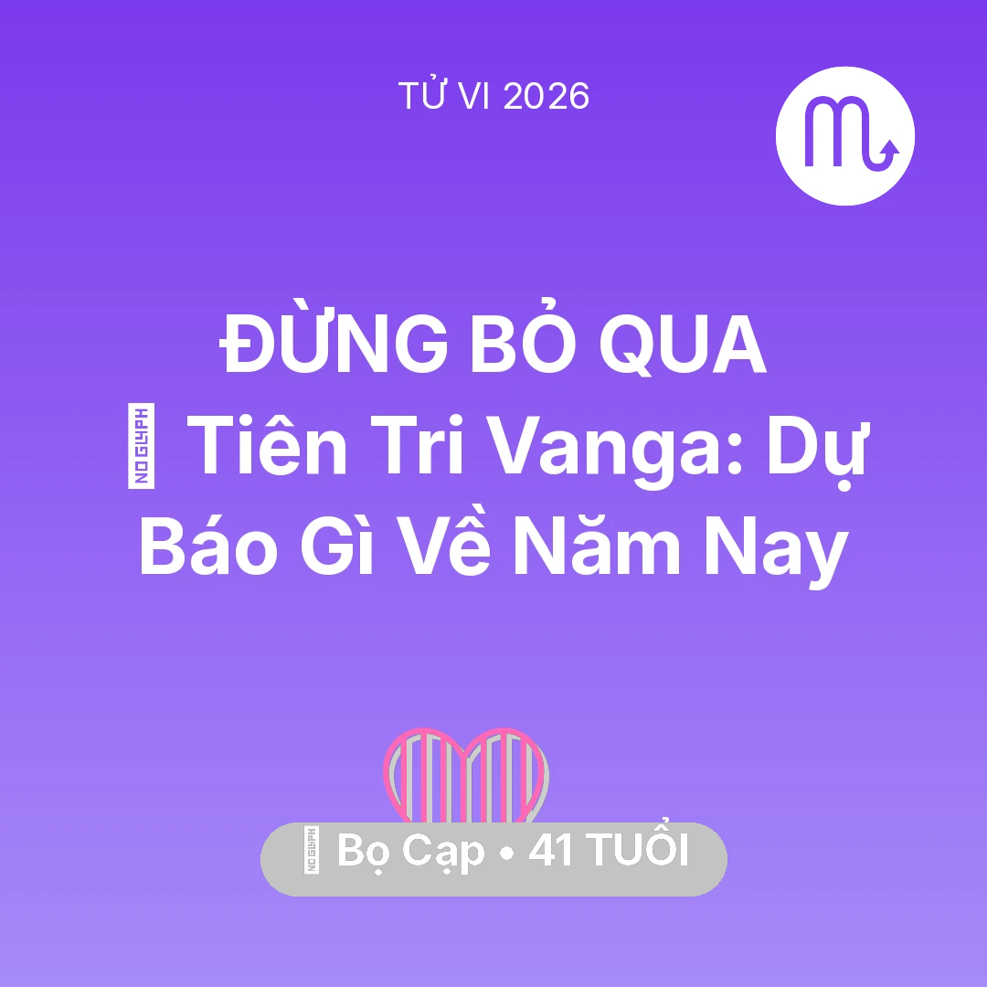 Tổng quan Tình Yêu tuổi 41 - Tử vi Bọ Cạp sinh năm 1985 trong năm 2026: 🔮 Tiên Tri Vanga: Dự Báo Gì Về Bọ Cạp Năm Nay