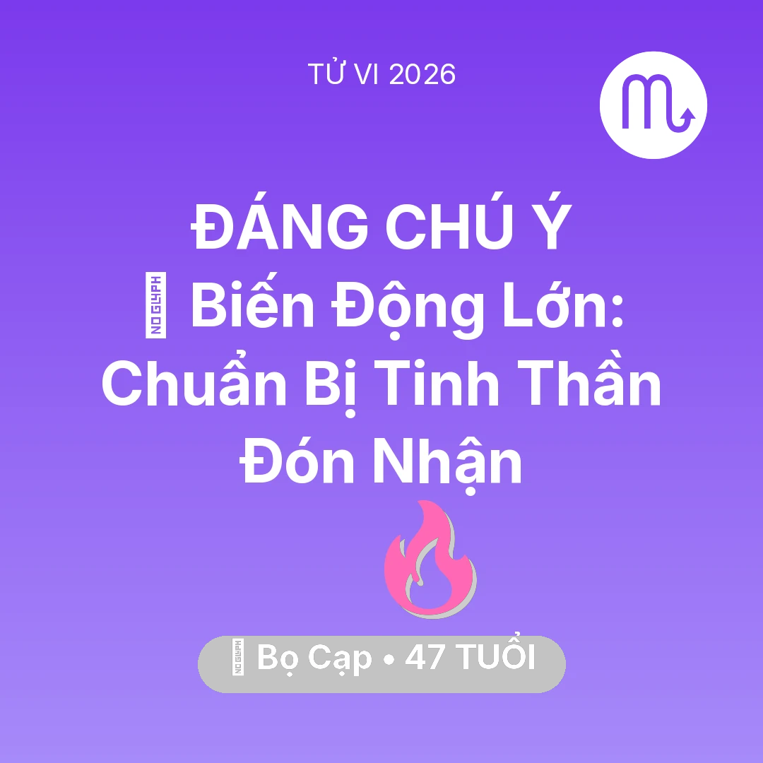 Tổng quan Tình Yêu tuổi 47 - Vận hạn Bọ Cạp sinh năm 1979 trong năm (2026): 🌪️ Biến Động Lớn: Bọ Cạp Chuẩn Bị Tinh Thần Đón Nhận