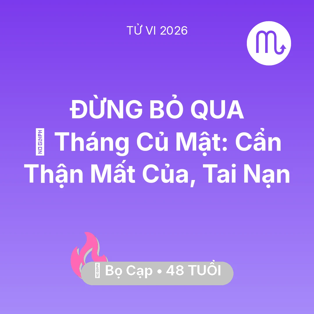 Tổng quan Tình Yêu tuổi 48 - Vận hạn Bọ Cạp sinh năm 1978 trong năm (2026): 🛑 Tháng Củ Mật: Bọ Cạp Cẩn Thận Mất Của, Tai Nạn